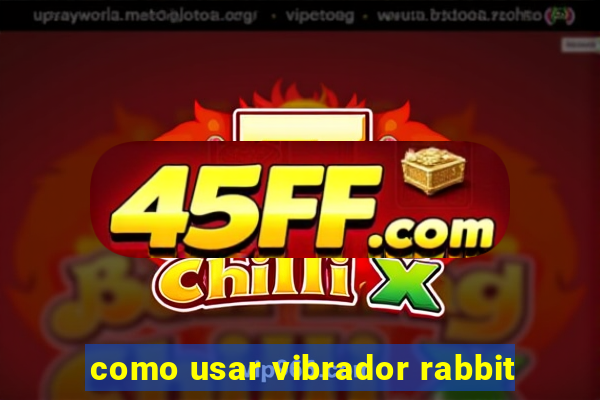 como usar vibrador rabbit